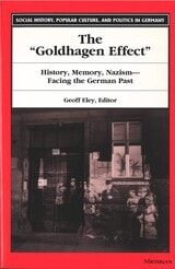 cover of The "Goldhagen Effect": History, Memory, Nazism--Facing the German Past
