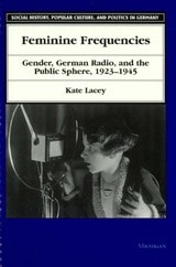 cover of Feminine Frequencies: Gender, German Radio, and the Public Sphere 1923-1945