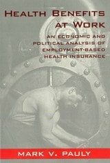 cover of Health Benefits at Work: An Economic and Political Analysis of Employment-Based Health Insurance