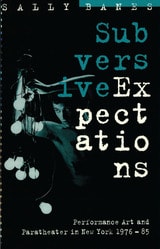 cover of Subversive Expectations: Performance Art and Paratheater in New York, 1976-85