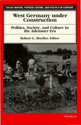 cover of West Germany under Construction: Politics, Society, and Culture in the Adenauer Era