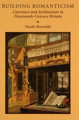 cover of Building Romanticism: Literature and Architecture in Nineteenth-Century Britain