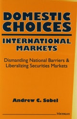 cover of Domestic Choices, International Markets: Dismantling National Barriers and Liberalizing Securities Markets