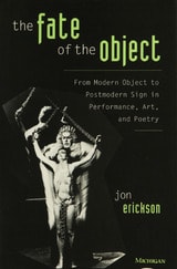 cover of The Fate of the Object: From Modern Object to Postmodern Sign in Performance, Art, and Poetry