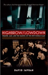 cover of Highbrow/Lowdown: Theater, Jazz, and the Making of the New Middle Class