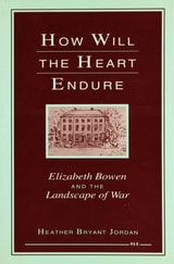 cover of How Will the Heart Endure: Elizabeth Bowen and the Landscape of War