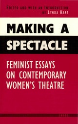 cover of Making a Spectacle: Feminist Essays on Contemporary Women's Theatre