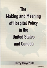 cover of The Making and Meaning of Hospital Policy in the United States and Canada