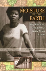 cover of Moisture of the Earth: Mary Robinson, Civil Rights and Textile Union Activist