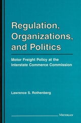 cover of Regulation, Organizations, and Politics: Motor Freight Policy at the Interstate Commerce Commission