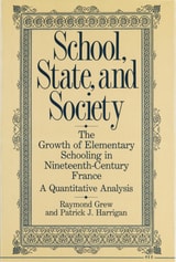 cover of School, State, and Society: The Growth of Elementary Schooling in Nineteenth-Century France--A Quantitative Analysis