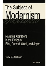 cover of The Subject of Modernism: Narrative Alterations in the Fiction of Eliot, Conrad, Woolf, and Joyce