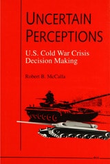 cover of Uncertain Perceptions: U.S. Cold War Crisis Decision Making