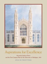cover of Aspirations for Excellence: Alexander Jackson Davis and the First Campus Plan for the University of Michigan, 1838