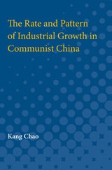cover of The Rate and Pattern of Industrial Growth in Communist China