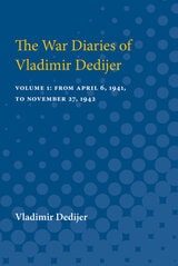 cover of The War Diaries of Vladimir Dedijer: Volume 1: From April 6, 1941, to November 27, 1942