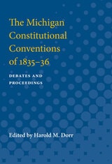cover of The Michigan Constitutional Conventions of 1835-36: Debates and Proceedings