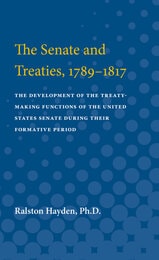 cover of Senate and Treaties, 1789-1817: The Development of the Treaty-Making Functions of the United States Senate During Their Formative Period
