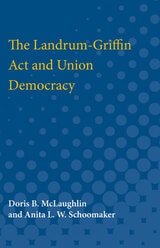 cover of The Landrum-Griffin Act and Union Democracy