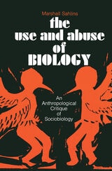cover of The Use and Abuse of Biology: An Anthropological Critique of Sociobiology