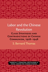 cover of Labor and the Chinese Revolution: Class Strategies and Contradictions of Chinese Communism, 1928–1948