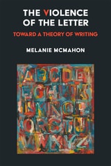 cover of The Violence of the Letter: Toward a Theory of Writing