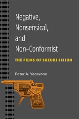 cover of Negative, Nonsensical, and Non-Conformist: The Films of Suzuki Seijun