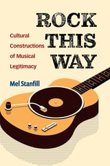 cover of Rock This Way: Cultural Constructions of Musical Legitimacy