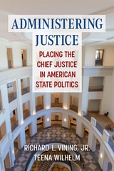 cover of Administering Justice: Placing the Chief Justice in American State Politics