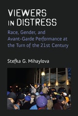 cover of Viewers in Distress: Race, Gender, Religion, and Avant-Garde Performance at the Turn of the Twenty-First Century