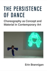 cover of The Persistence of Dance: Choreography as Concept and Material in Contemporary Art