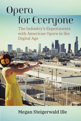 cover of Opera for Everyone: The Industry's Experiments with American Opera in the Digital Age