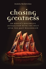 cover of Chasing Greatness: On Russia's Discursive Interaction with the West over the Past Millennium