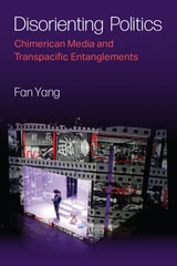 cover of Disorienting Politics: Chimerican Media and Transpacific Entanglements