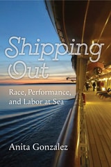 cover of Shipping Out: Race, Performance, and Labor at Sea