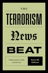 cover of The Terrorism News Beat: Professionalism, Profit, and the Press