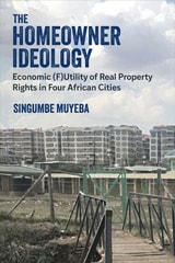 cover of The Homeowner Ideology: Economic (F)Utility of Real Property Rights in Four African Cities