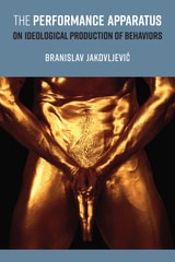 cover of The Performance Apparatus: On Ideological Production of Behaviors