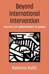 cover of Beyond International Intervention: Politics of Improvement in Serbia