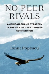 cover of No Peer Rivals: American Grand Strategy in the Era of Great Power Competition
