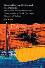 cover of Minority Memory, Identity, and Reconciliation: The Turkish Muslim Minority of Greece and the Greek Orthodox Minority of Türkiye
