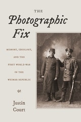 cover of The Photographic Fix: Memory, Ideology, and the First World War in the Weimar Republic