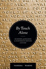 cover of By Touch Alone: Blindness and Reading in Nineteenth-Century Culture