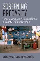 cover of Screening Precarity: Hindi Cinema and Neoliberal Crisis in Twenty-first Century India