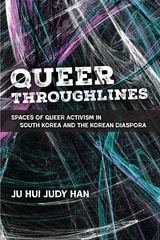 cover of Queer Throughlines: Spaces of Queer Activism in South Korea and the Korean Diaspora