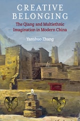 cover of Creative Belonging: The Qiang and Multiethnic Imagination in Modern China