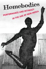 cover of Homebodies: Performance and Intimacy in the Age of New Media