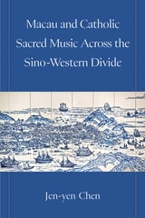 cover of Macau and Catholic Sacred Music Across the Sino-Western Divide