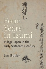 cover of Four Years in Izumi: Village Japan in the Early Sixteenth Century