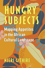 cover of Hungry Subjects: Mapping Appetites in the African Cultural Landscape